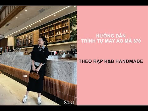 Hướng dẫn trình tự may áo mã 370 - Rập K&B Handmade