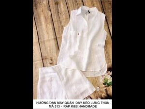 Hướng dẫn may quần dây kéo lưng thun mã 313 - theo rập K&B Handmade