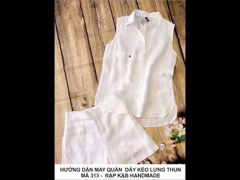 Hướng dẫn may quần dây kéo lưng thun mã 313 - theo rập K&B Handmade