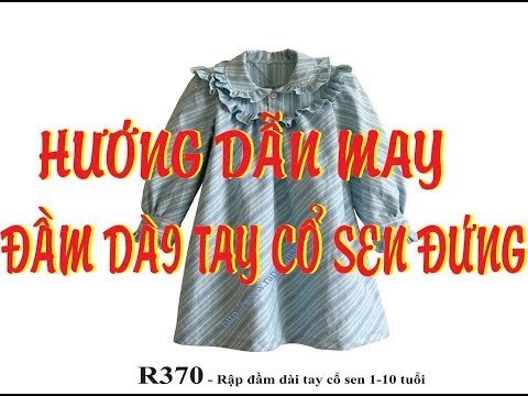 Hướng dẫn may đầm dài tay cổ sen đứng, đơn giản, dễ may nhất