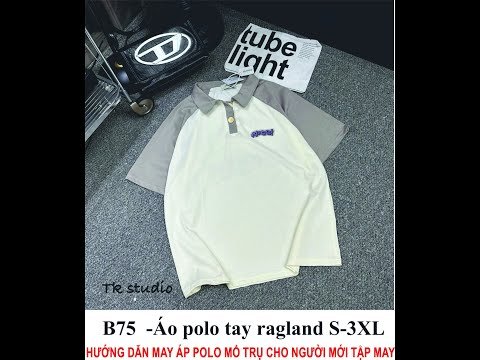 Hướng dẫn may áo polo mổ trụ cho người mới tập may - theo rập B75 - Rập K&B Hadnmade