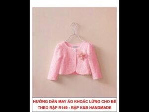 Hướng dẫn may áo khoác bé gái theo rập R149 - Rập K&B Handmade