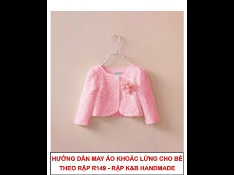Hướng dẫn may áo khoác bé gái theo rập R149 - Rập K&B Handmade