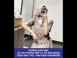Hướng dẫn may áo tay phồng xếp ly cổ sen nhọn - Theo rập 1163 - Rập K&B Handmade