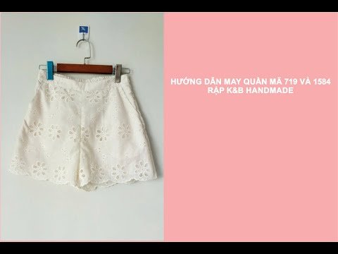 Hướng dẫn may quần mã 1584 và 719 - Rập K&B Handmade