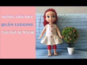 Hướng dẫn may quần legging cho búp bê 40cm _ rập K&B handmade