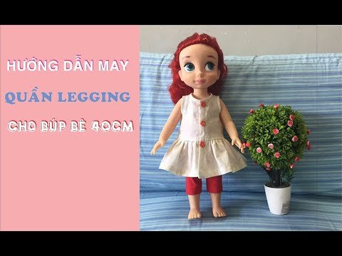 Hướng dẫn may quần legging cho búp bê 40cm _ rập K&B handmade