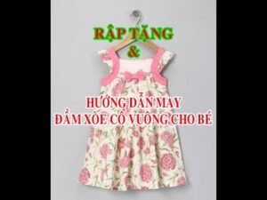 Hướng dẫn cách may đầm xòe cổ vuông đơn giản dễ may cho bé( có tặng rập)